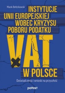 Instytucje Unii Europejskiej wobec kryzysu poboru podatku VAT w Polsce. Doświadczenia i wnioski na przyszłość (EBOOK)