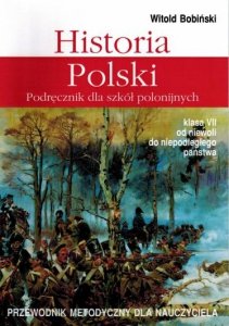 Historia Polski 7. Przewodnik metodyczny dla nauczyciela. Klasa VII Od niewoli do niepodległego państwa 