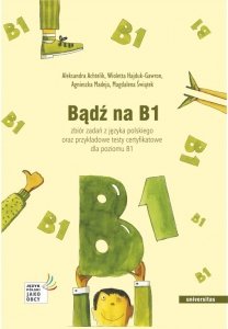 Bądź na B1. Zbiór zadań z języka polskiego oraz przykładowe testy certyfikatowe dla poziomu B1 z nagraniami (EBOOK PDF)