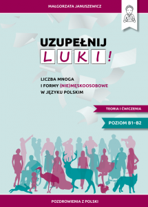 Uzupełnij luki! Liczba mnoga i formy (nie)męskoosobowe w języku polskim. Teoria i ćwiczenia. Poziom B1-B2