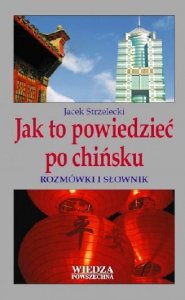Jak to powiedzieć po chińsku. Rozmówki i słownik 