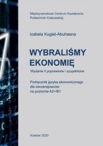 Wybraliśmy ekonomię. Podręcznik języka ekonomicznego dla obcokrajowców na poziomie A2+/B1