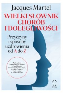 Wielki słownik chorób i dolegliwości. Przyczyny i sposoby uzdrowienia od A do Z. Oprawa twarda