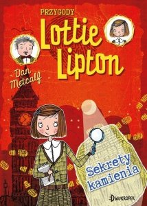 Sekrety kamienia. Przygody Lottie Lipton. Tom 2