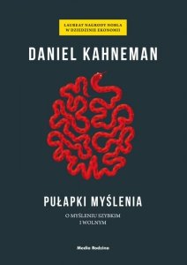 Pułapki myślenia. O myśleniu szybkim i wolnym. Wydawnictwo Media Rodzina