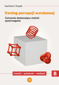 Trening percepcji wzrokowej. Część A. Ćwiczenia doskonalące koordynację wzrokowo-ruchową. Ręka i oko