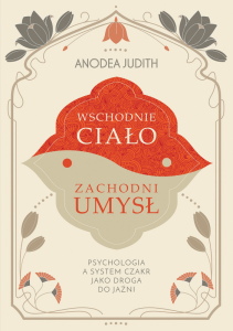 Wschodnie ciało, zachodni umysł. Psychologia a system czakr jako droga do jaźni