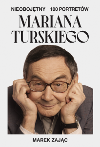 Nieobojętny. 100 portretów Mariana Turskiego