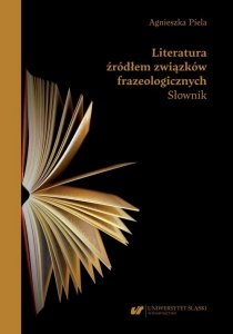 Literatura źródłem związków frazeologicznych. Słownik (EBOOK PDF)