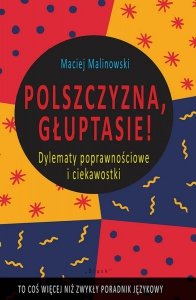 Polszczyzna, głuptasie. Dylematy poprawnościowe i ciekawostki