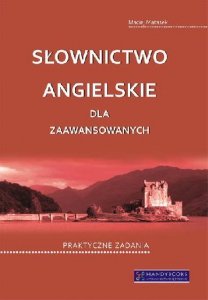 Słownictwo angielskie dla zaawansowanych. Praktyczne zadania 