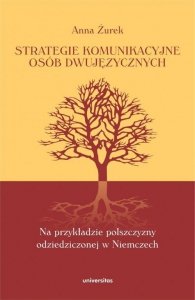 Strategie komunikacyjne osób dwujęzycznych. Na przykładzie polszczyzny odziedziczonej w Niemczech (EBOOK PDF)