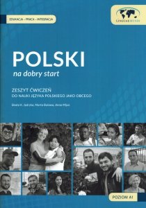 Polski na dobry start. Zeszyt ćwiczeń do nauki języka polskiego jako obcego dla początkujących