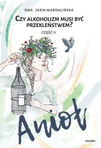 Czy alkoholizm musi być przekleństwem? Część 2 Anioł
