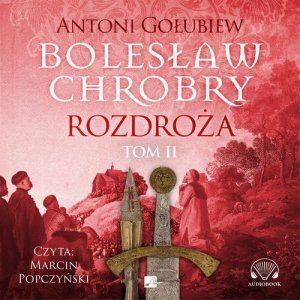 Bolesław Chrobry Rozdroża Tom 2