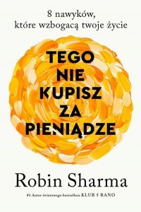 Tego nie kupisz za pieniądze 8 nawyków, które wzbogacają twoje życie