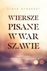 Wiersze pisane w Warszawie. Ekfrazy i inne rozpoznania