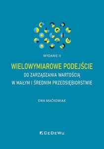 Wielowymiarowe podejście do zarządzania wartością w małym i średnim przedsiębiorstwie (wyd. II)