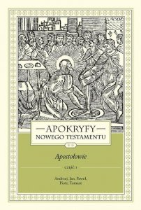 Apokryfy Nowego Testamentu Apostołowie. Tom 2 Część 1