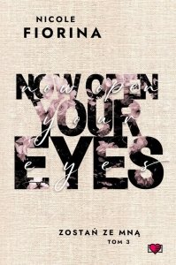 Now Open Your Eyes Zostań ze mną Tom 3