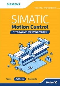 SIMATIC Motion Control sterowanie serwonapędami Teoria Aplikacje Ćwiczenia