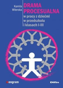 Drama procesualna w pracy z dziećmi w przedszkolu i klasach I-III