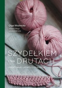 Szydełkiem i na drutach Kreatywnie, łatwo i z czułością