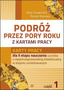 Podróż przez pory roku z kartami pracy Część 1 Karty pracy dla II etapu nauczania uczniów z niepełnosprawnością intelektualną w 