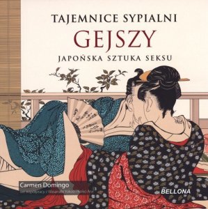 Tajemnice sypialni gejszy Japońska sztuka sek
