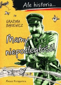 Ale historia Mamy niepodległość!