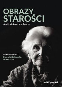 Obrazy starości. Analiza interdyscyplinarna