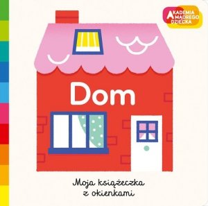 Akademia mądrego dziecka Dom Moja książeczka z okienkami