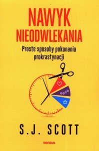 Nawyk nieodwlekania Proste sposoby pokonania prokrastynacji