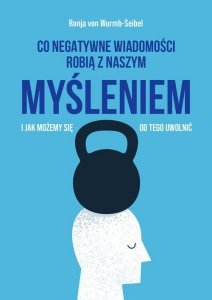 Co negatywne wiadomości robią z naszym myśleniem