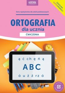 Ortografia dla ucznia Ćwiczenia Nowe wydanie