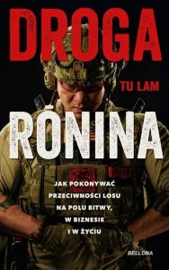 Droga Ronina Jak pokonywać przeciwności losu na polu bitwy, w biznesie i w życiu