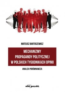 Mechanizmy propagandy politycznej w polskich tygodnikach opinii