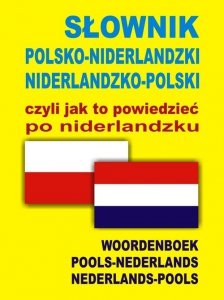 Słownik polsko niderlandzki niderlandzko polski czyli jak to powiedzieć po niderlandzku