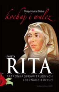 Święta Rita patronka spraw trudnych i beznadziejnych