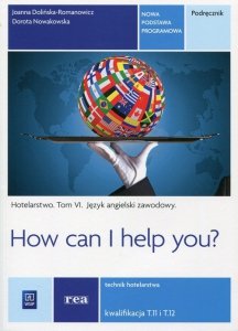 How can I help you Hotelarstwo Tom 6 Podręcznik Język angielski zawodowy Kwalifikacja T.11 i T.12