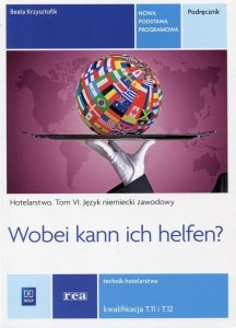 Wobei kann ich helfen? Hotelarstwo Tom 6 Podręcznik Język niemiecki zawodowy Kwalifikacja T.11 i T.12