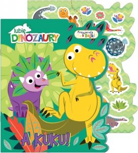 Lubię Dinozaury. Przyjaciele z bajki. A kuku!