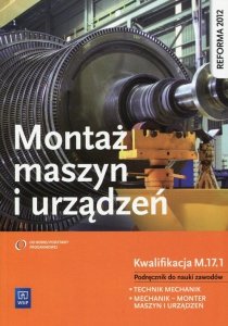 Montaż maszyn i urządzeń Podręcznik do nauki zawodów Kwalifikacja M.17.1