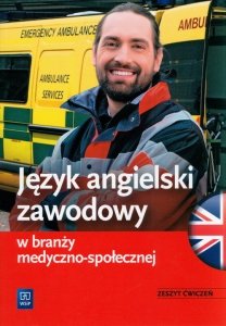 Język angielski zawodowy w branży medyczno-społecznej.Zeszyt ćwiczeń