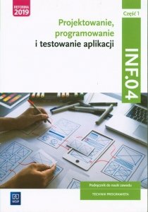 Projektowanie, programowanie i testowanie aplikacji Kwalifikacja INF.04. Podręcznik do nauki zawodu Technik programista Część 1