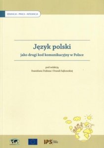 Język polski jako drugi kod komunikacyjny w Polsce. Tom pokonferencyjny 