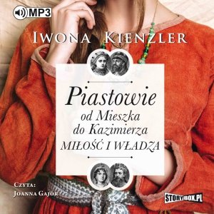 Piastowie od Mieszka do Kazimierza. Miłość i władza - audiobook / ebook