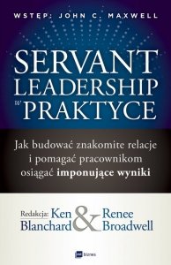 Servant Leadership w praktyce. Jak budować znakomite relacje i pomagać pracownikom osiągać imponujące wyniki (EBOOK)