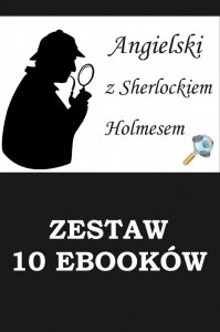 10 EBOOKÓW: ANGIELSKI Z SHERLOCKIEM HOLMESEM. Detektywistyczny kurs językowy (EBOOK)