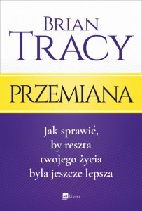 Przemiana. Jak sprawić, by reszta twojego życia była jeszcze lepsza (EBOOK)
